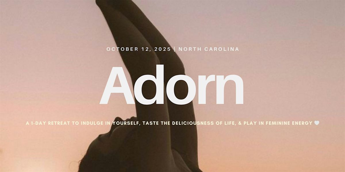 ADORN | A 1-Day Retreat for feminine indulgence