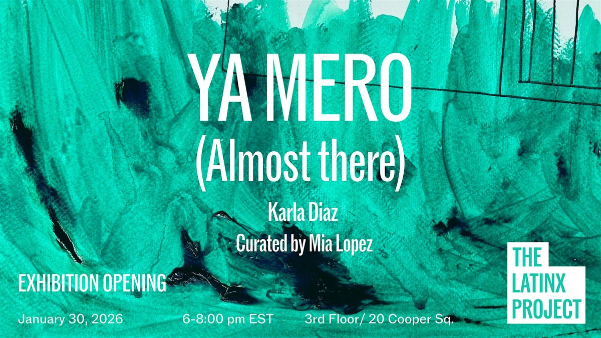 Exhibition Opening: Ya Mero (Almost there)