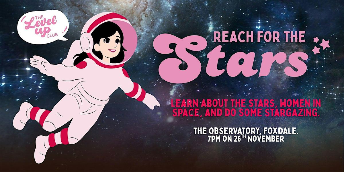 A Level Up Club Event: Reach For The Stars