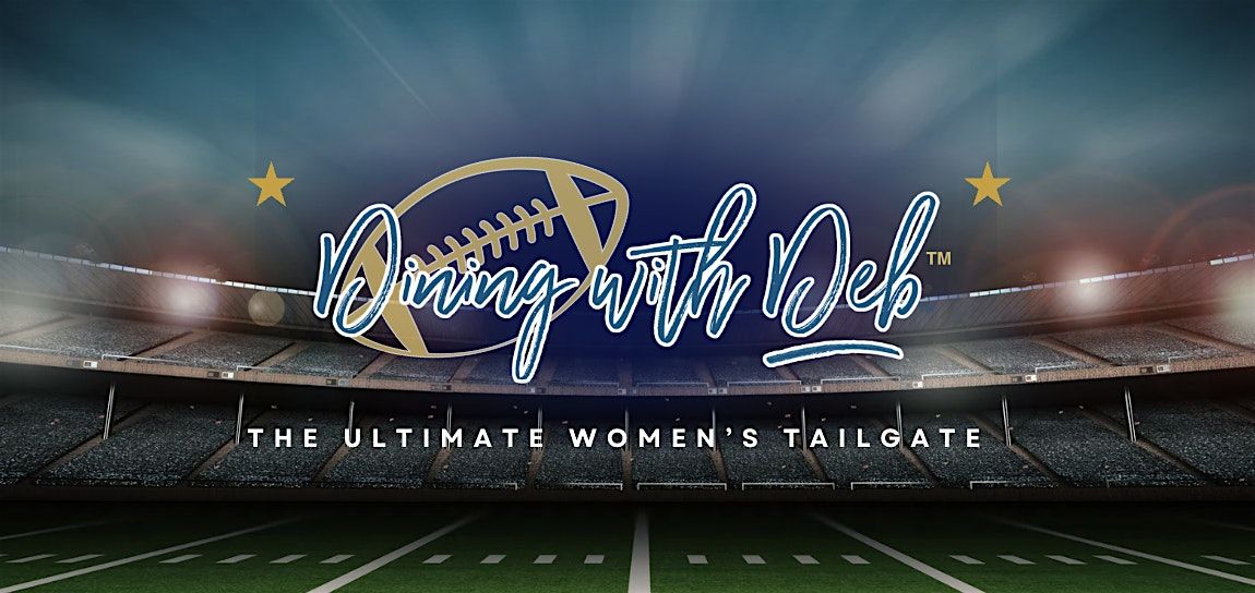 Dining with Deb\u2122 - The Ultimate Women's Tailgate