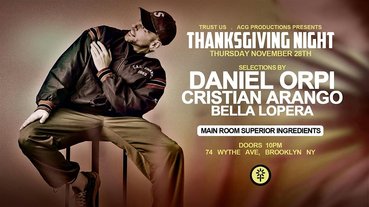 Thanksgiving Night w Daniel Orpi and Cristian Arango at Superior Ingredient