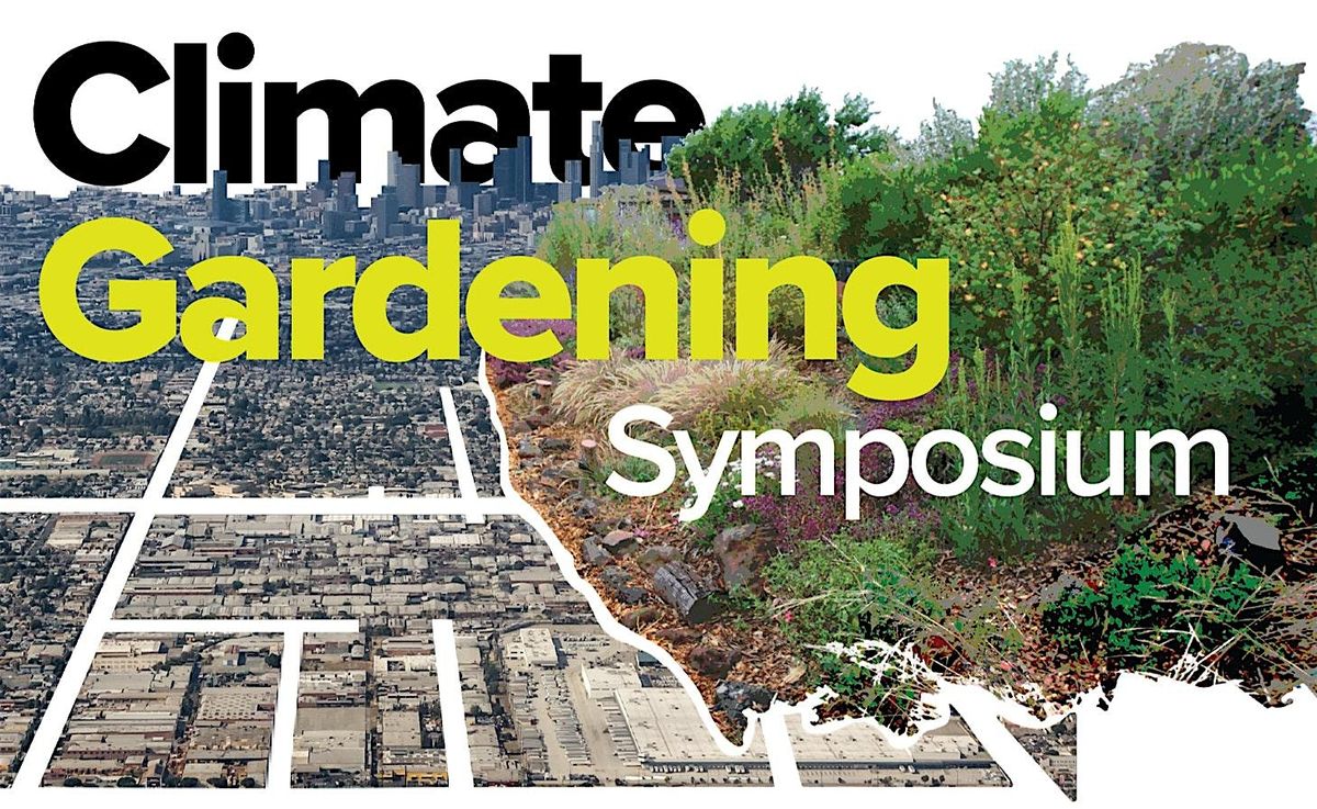 Climate Gardening: 4th Los Angeles Urban Soil Symposium