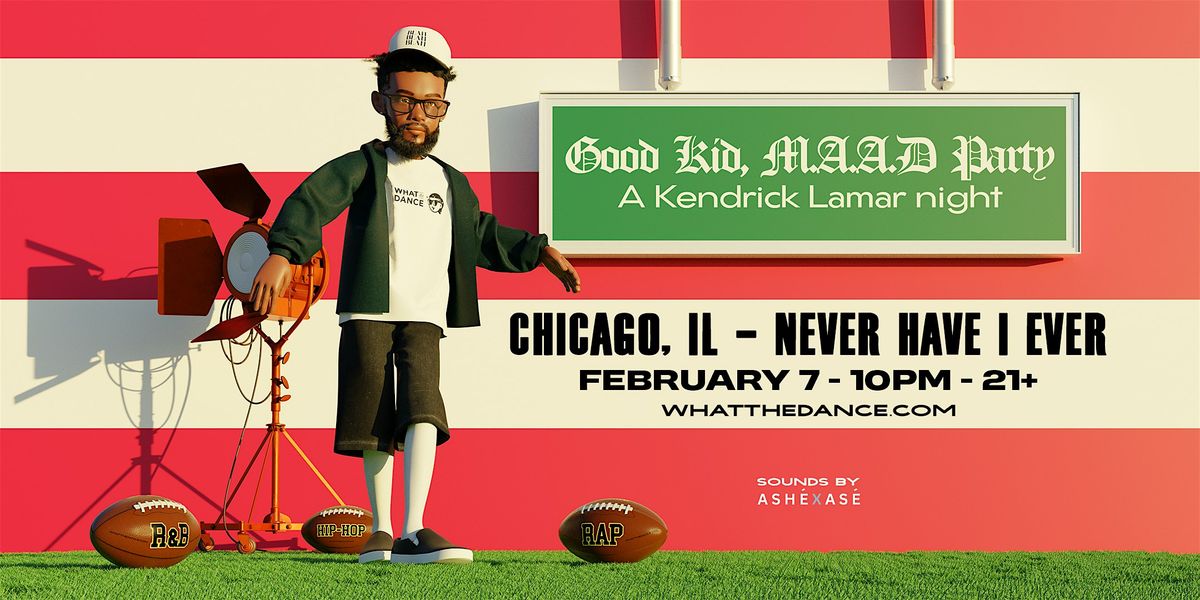 GOOD KID, M.A.A.D PARTY: Kendrick Lamar Night - CHICAGO (21+)