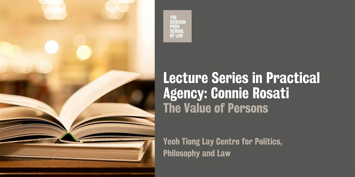 Lecture Series in Practical Agency: Connie Rosati - The Value of Persons