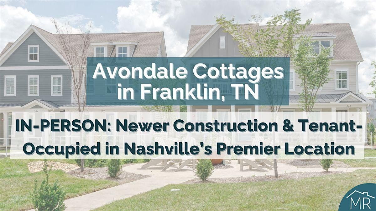IN-PERSON: Avondale Cottages in Franklin, TN-Newly Built & Tenant-Occupied