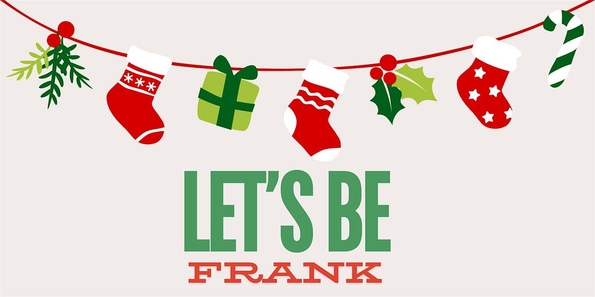 Let's Be Frank - Holiday Edition