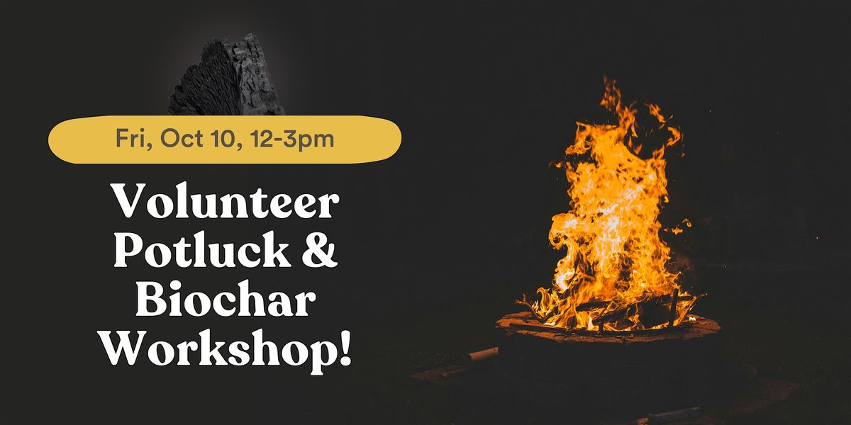 Volunteer Potluck and Biochar Workshop! - RSVP & Tickets on Humanitix!