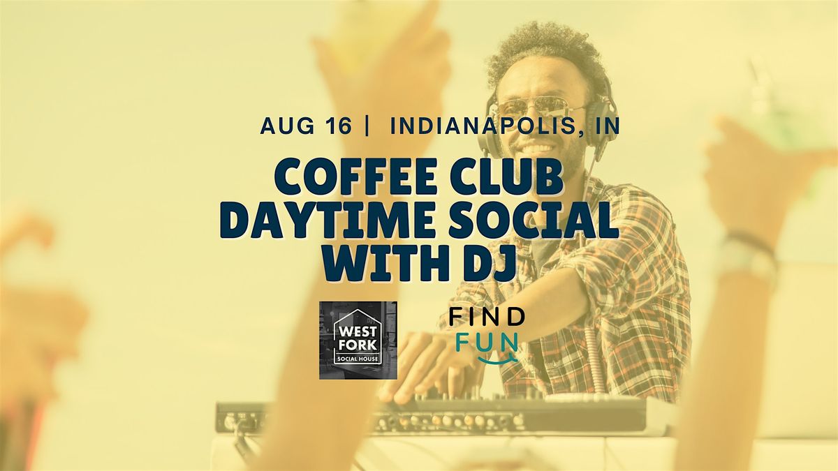 Coffee Club Daytime Social with DJ | Downtown Indianapolis