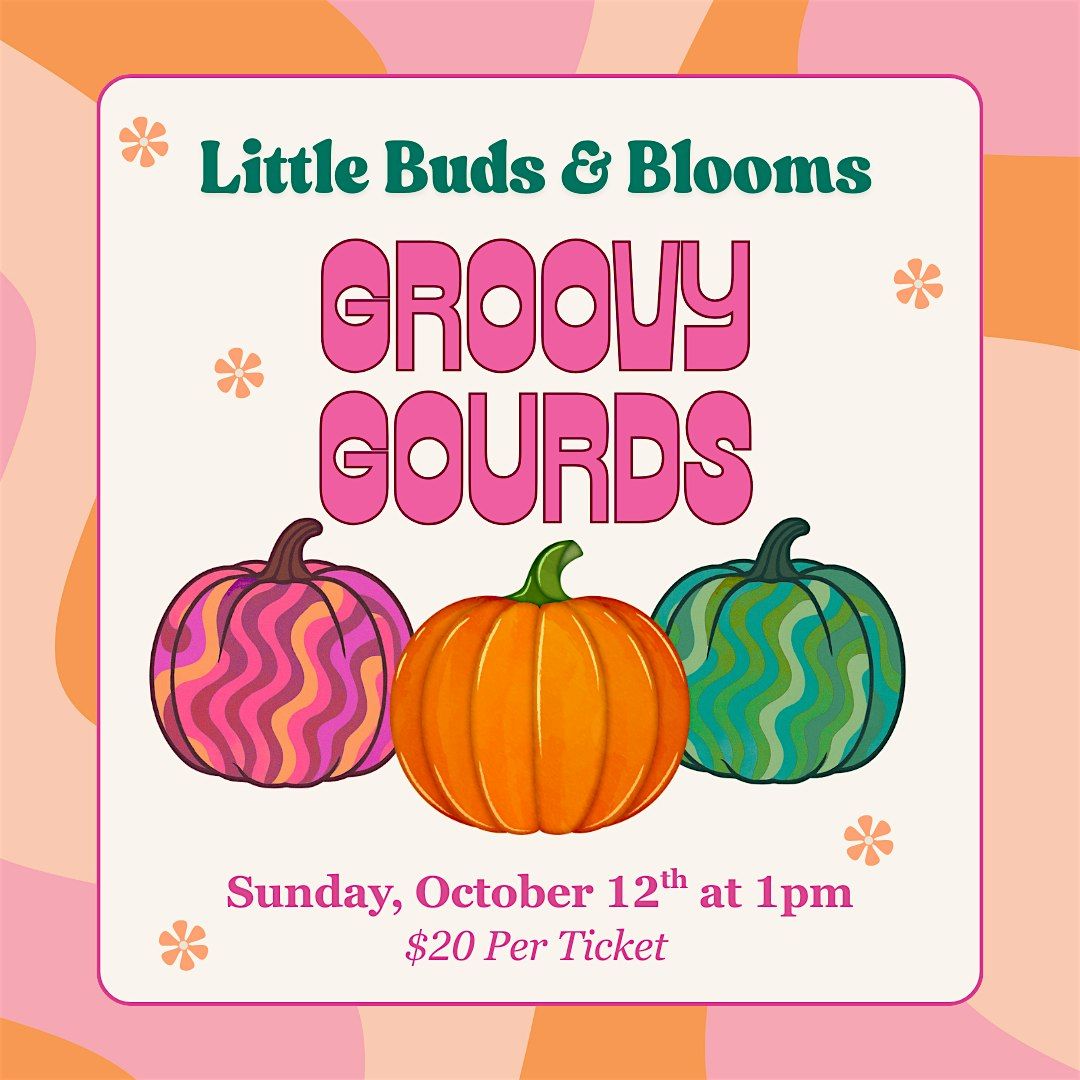 Little Buds & Blooms - Groovy Gourds
