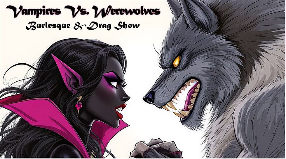 Vampires Vs. Werewolves Drag & Burlesque Show