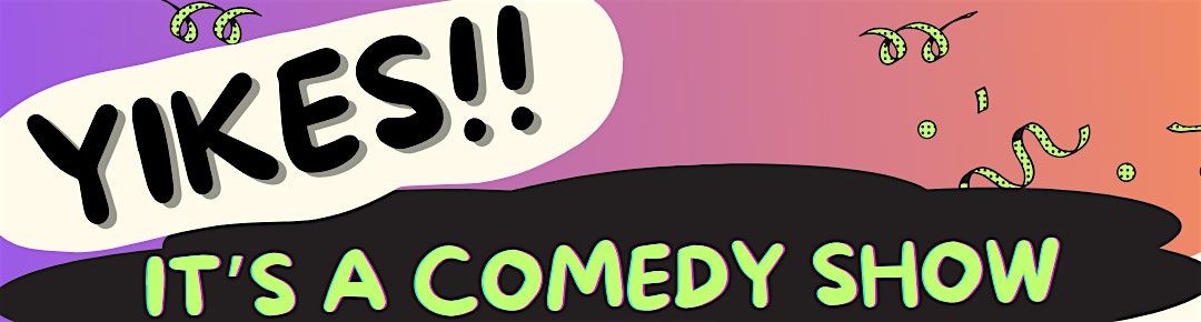 Yikes! It's a Comedy Show