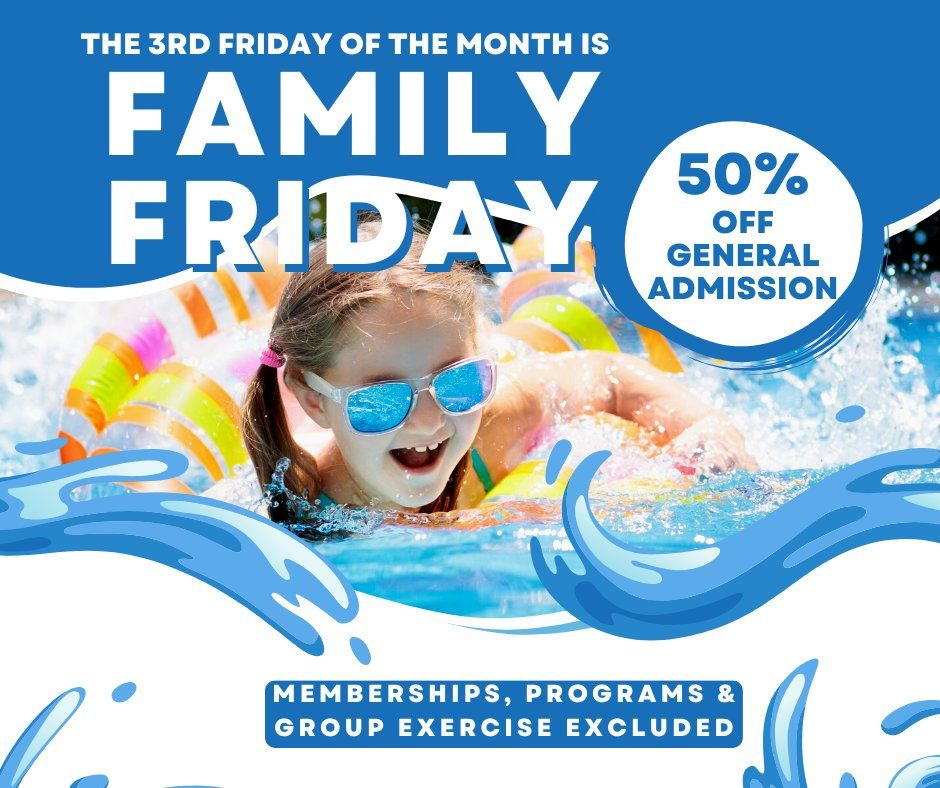 Family Fridays ( 1\/2 price General Admission) 