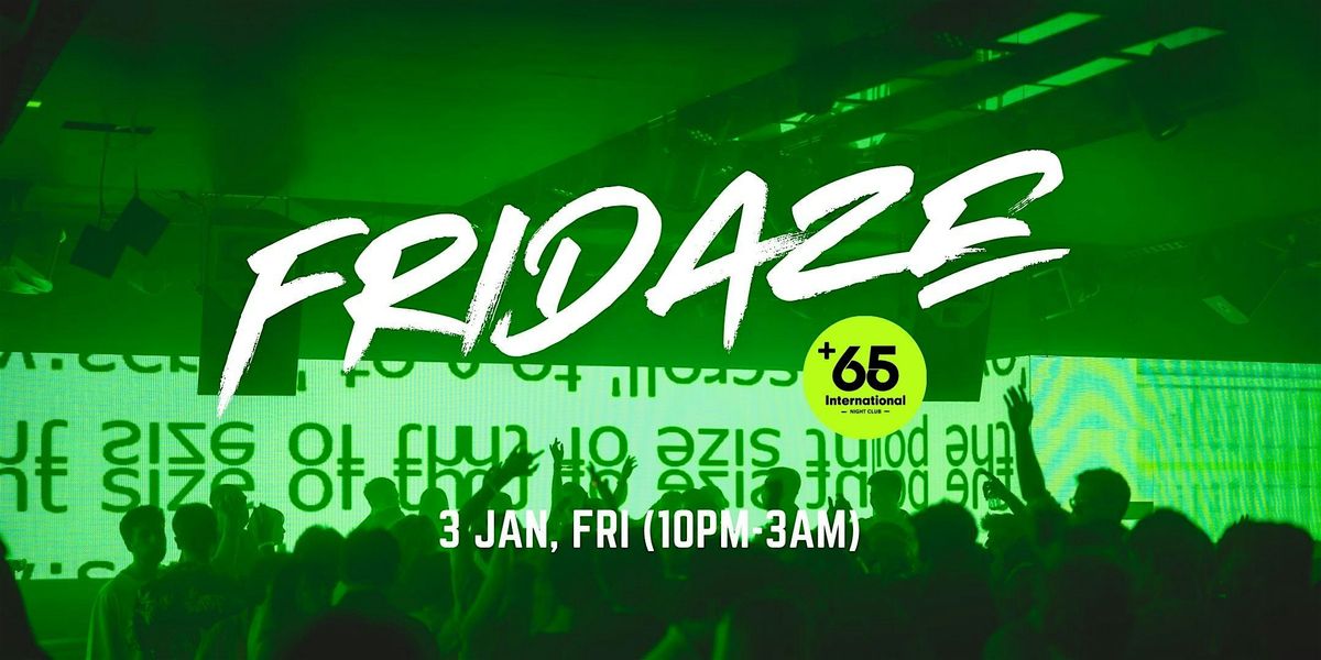 +65 Club: Fridaze (10 Jan, Fri)