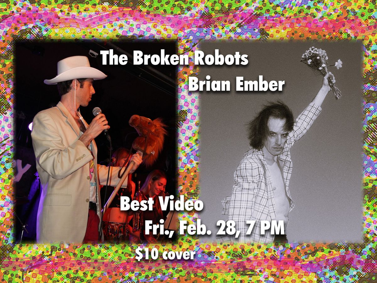 The Broken Robots, Brian Ember at Best Video Feb. 28, 7 PM