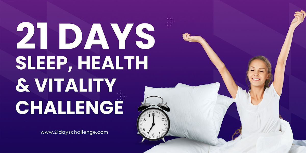 21 Days Challenge -  21 Days Sleep, Health & Vitality Challenge