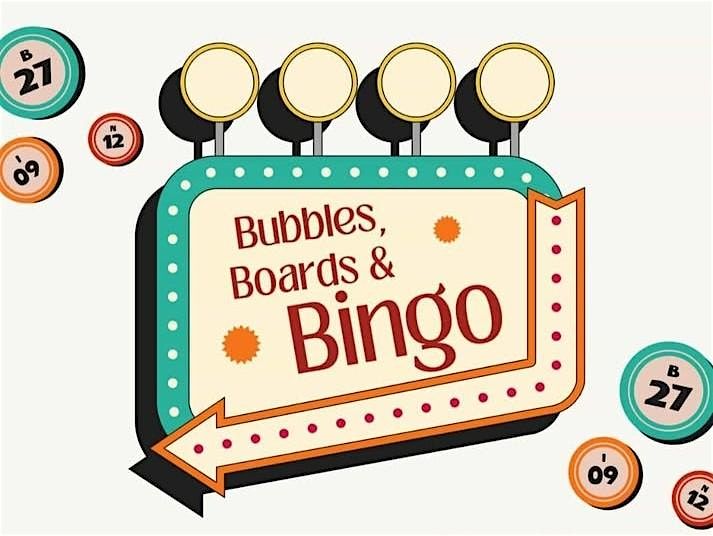 Bubbles, Boards & BINGO!