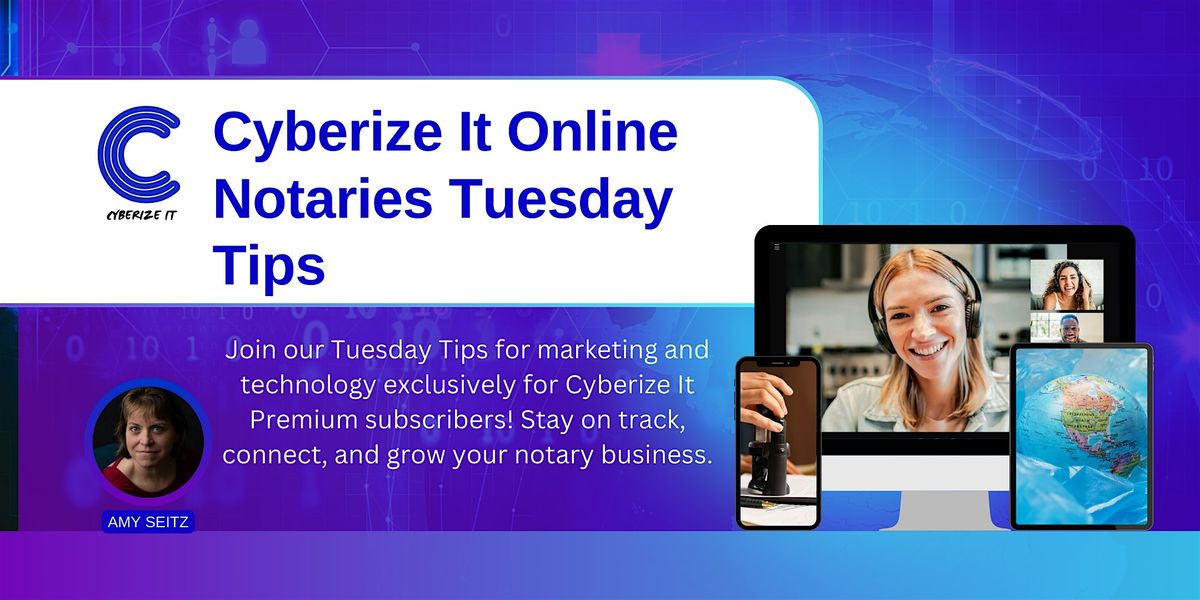 Cyberize It Online Notaries Tuesday Tips - Marketing and Tech Tips!