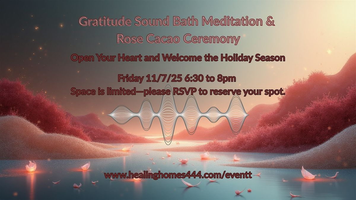 Gratitude Sound Bath Meditation & Rose Cacao Ceremony