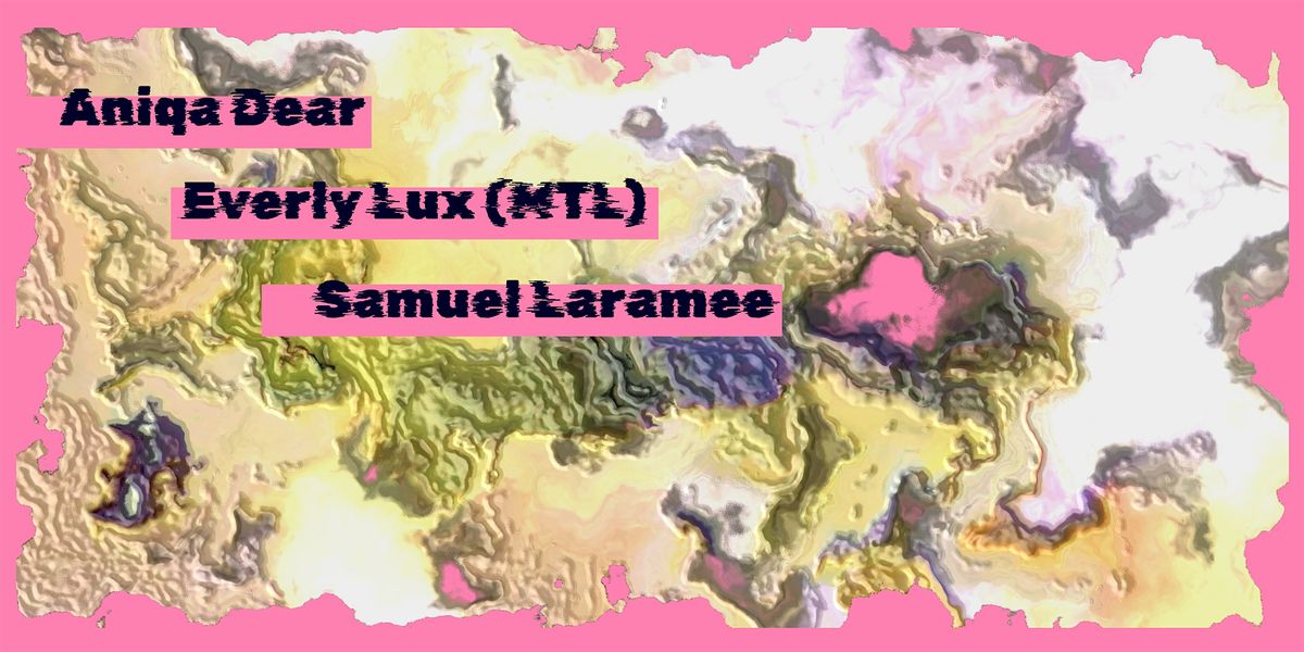 Aniqa Dear + Everly Lux + Samuel Laramee