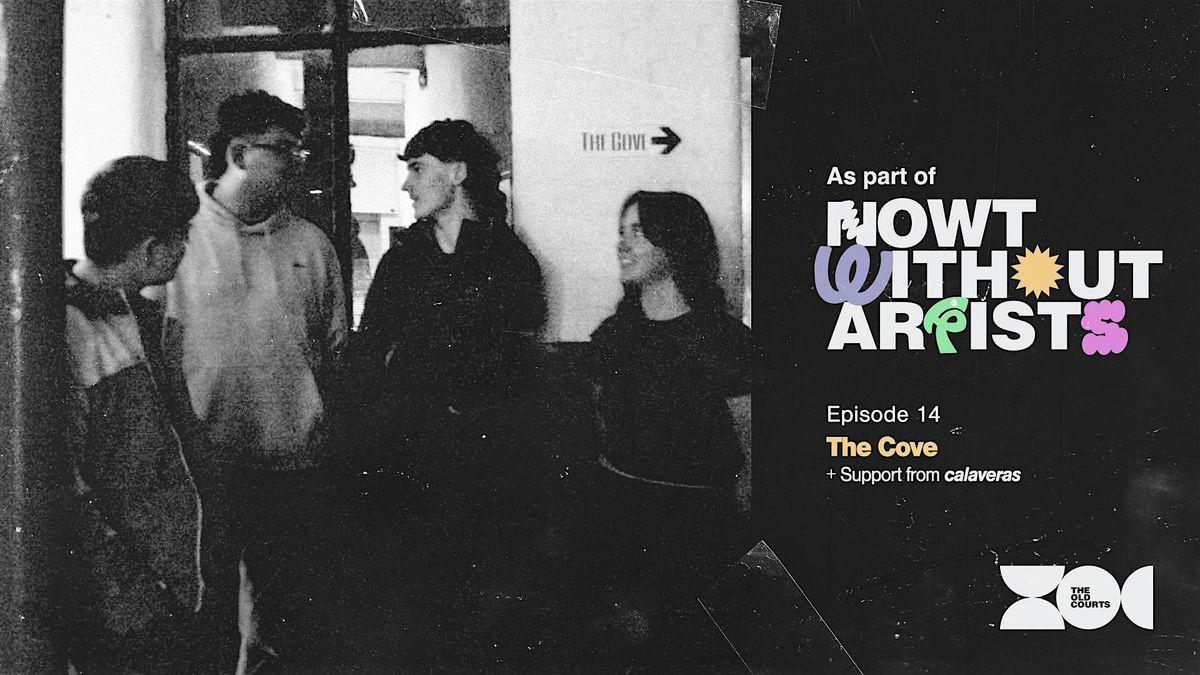 Nowt Without Artists: The Cove + Support from Calaveras