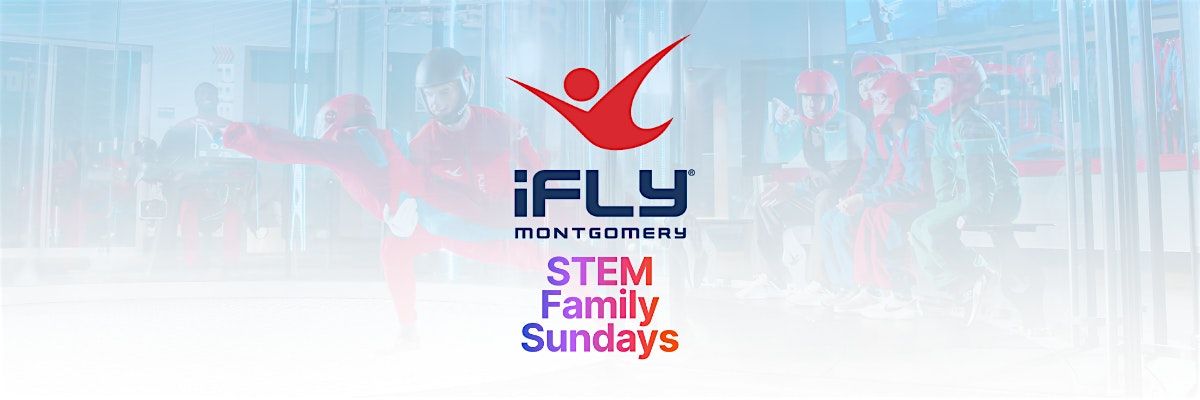 STEM Family Sundays at iFLY Montgomery!
