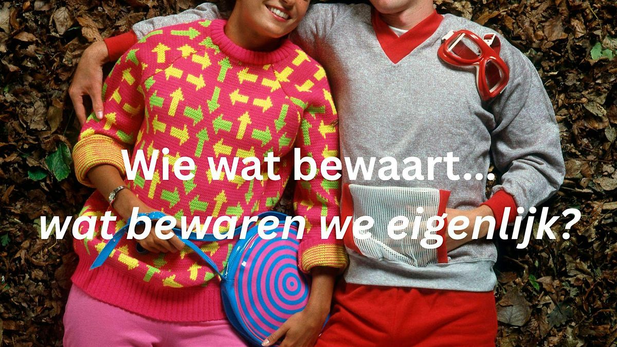 Wie wat bewaart...wat bewaren we eigenlijk?