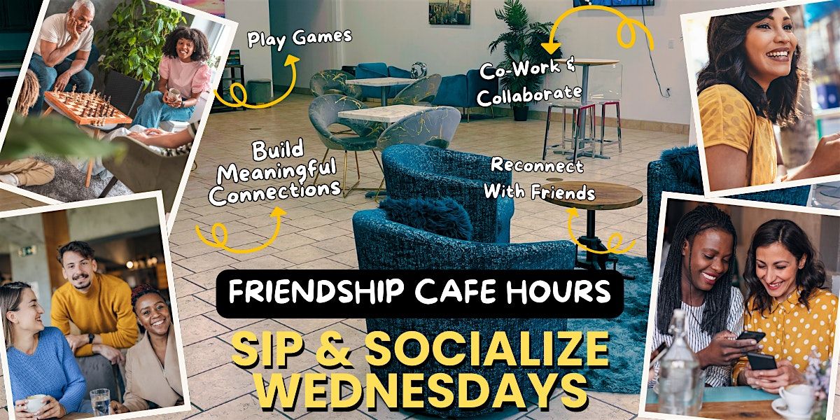 Sip & Socialize Wednesdays: Friendship Cafe Hours @ Connect 2 Rise