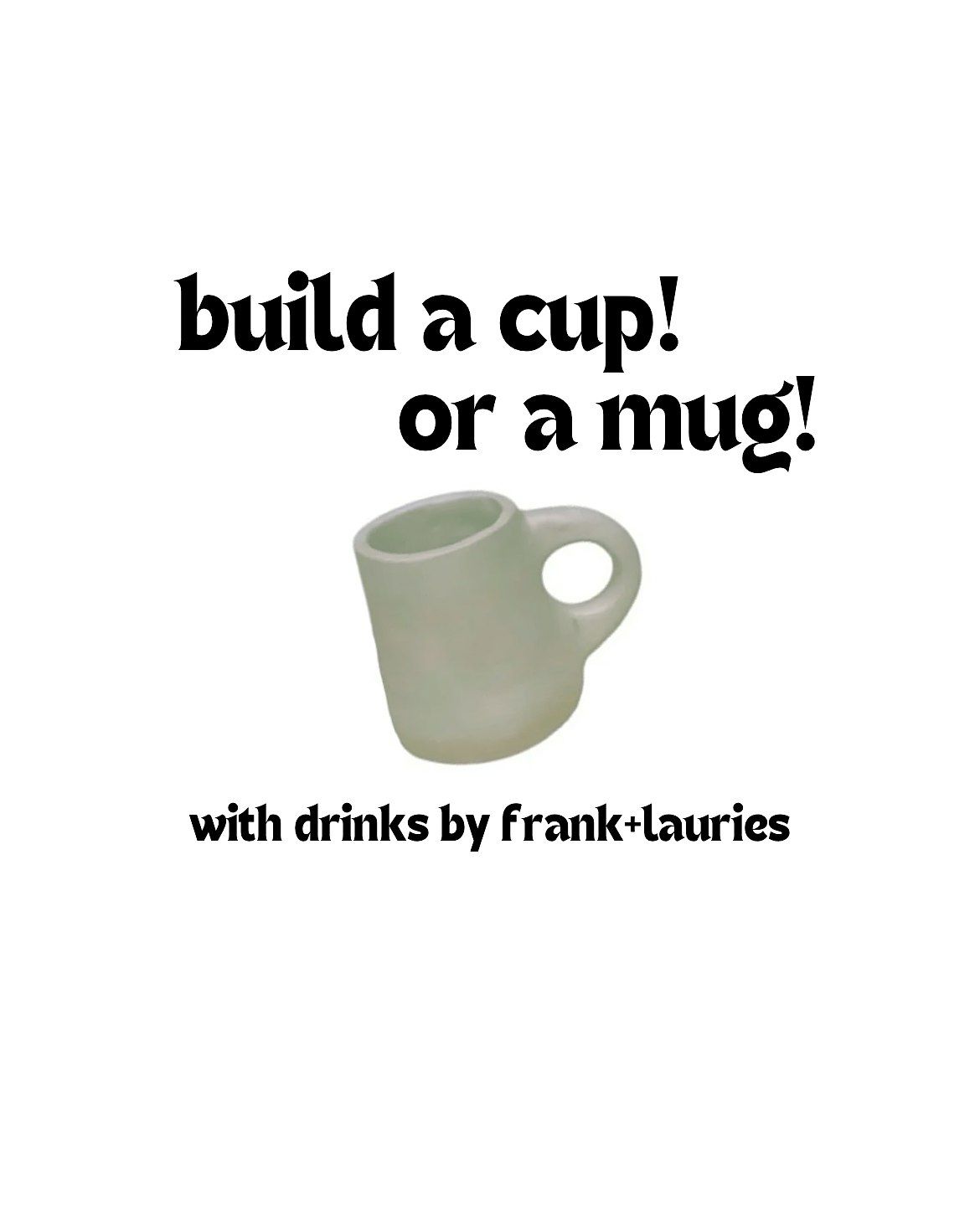 Build A Cup or A Mug!