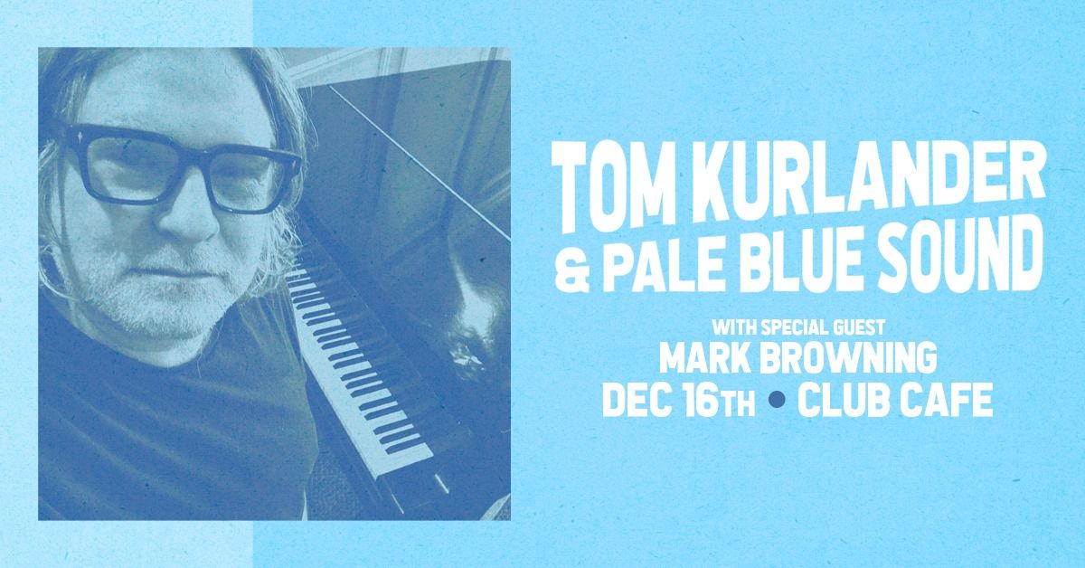 Tom Kurlander & Pale Blue Sound with Special Guest Mark Browning