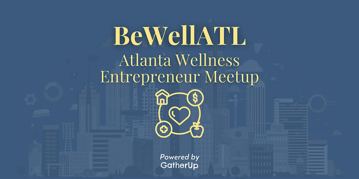 BeWellATL (Atlanta Wellness Entrepreneur Meetup)