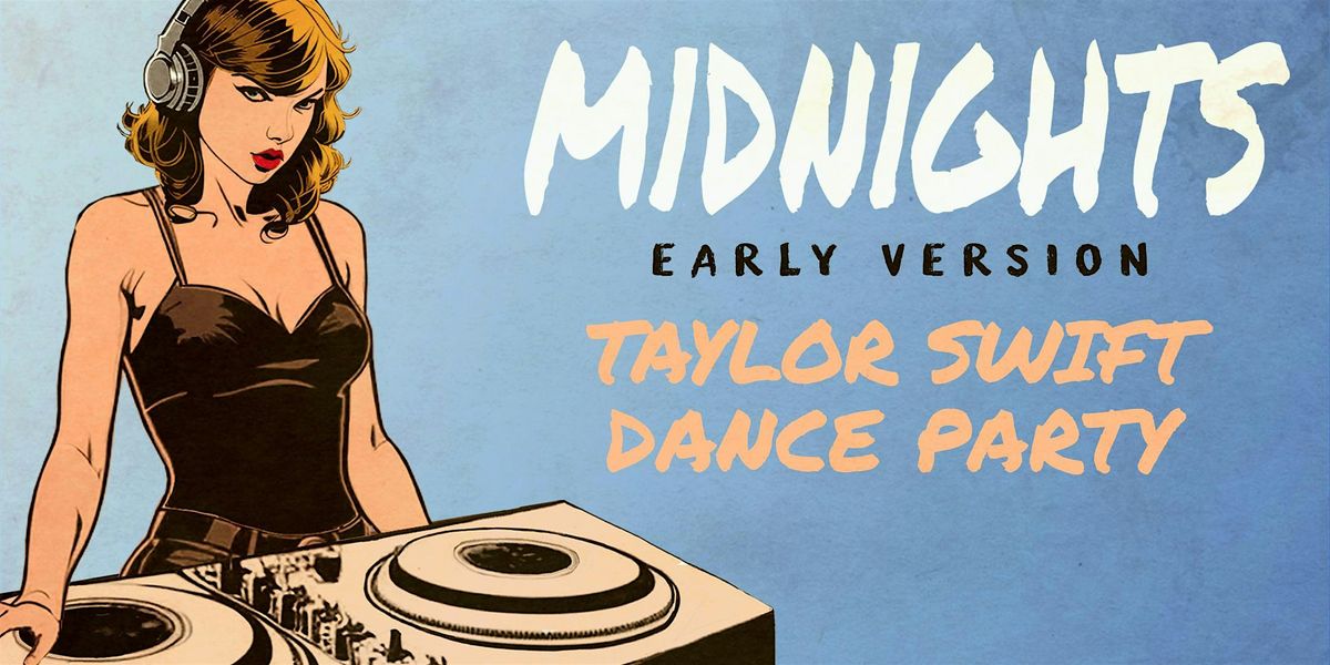 MIDNIGHTS - TAYLOR SWIFT DANCE PARTY - EARLY VERSION