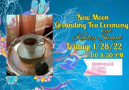 New Moon Grounding Tea Ceremony with Kailey Snayd