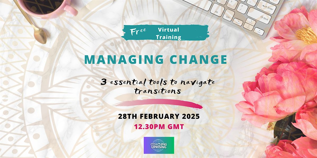 Managing Change - 3 essential tools to navigate transitions