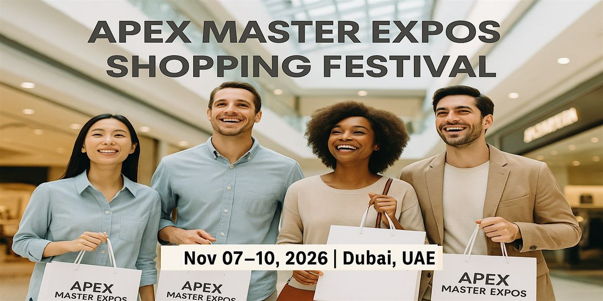 Apex Master Expos \u2013 Global Shopping Festival in Dubai, UAE