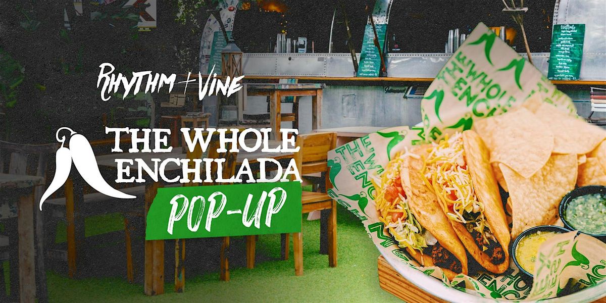 The Whole Enchilada Pop-Up At Rhythm & Vine!