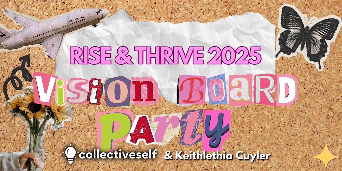 Rise and Thrive 2025: Vision Board Party - New Years Celebration