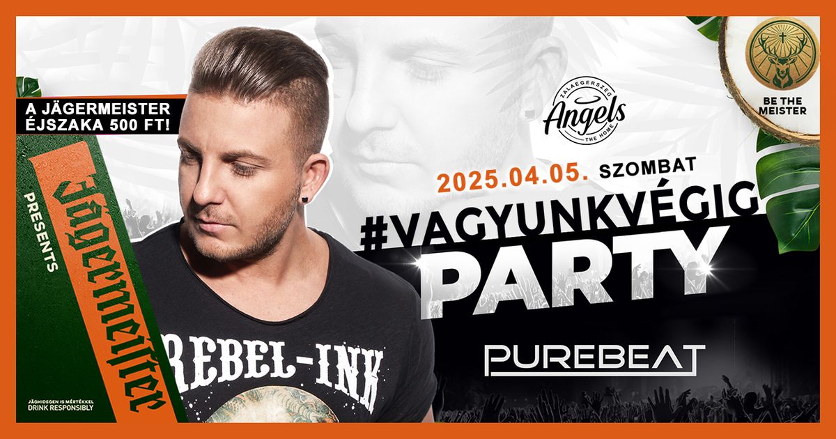 #Vagyunkv\u00e9gig Party Purebeat Lacik\u00e1val \/\/ 04.05. Angels Zalaegerszeg