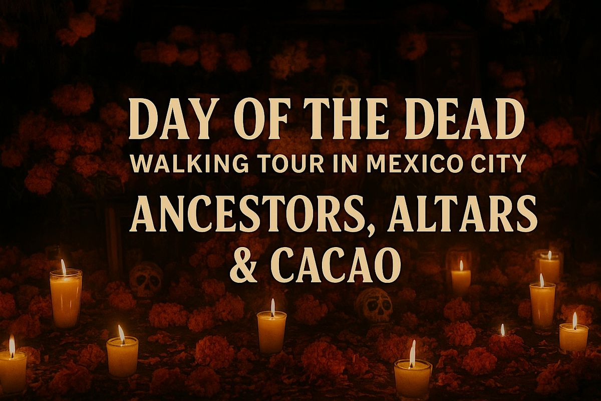 Day of the Dead Walking Tour Mexico City: Ancestors, Altars & Cacao in CDMX