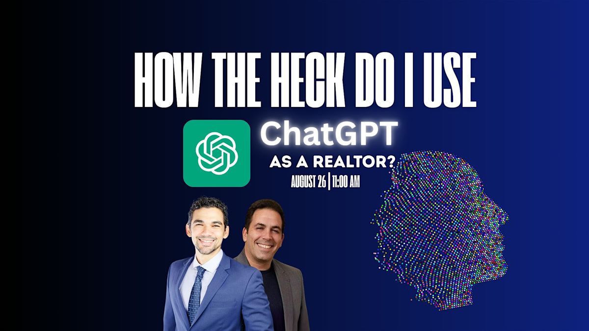 HOW THE HECK DO I USE CHATGPT AS A REALTOR?