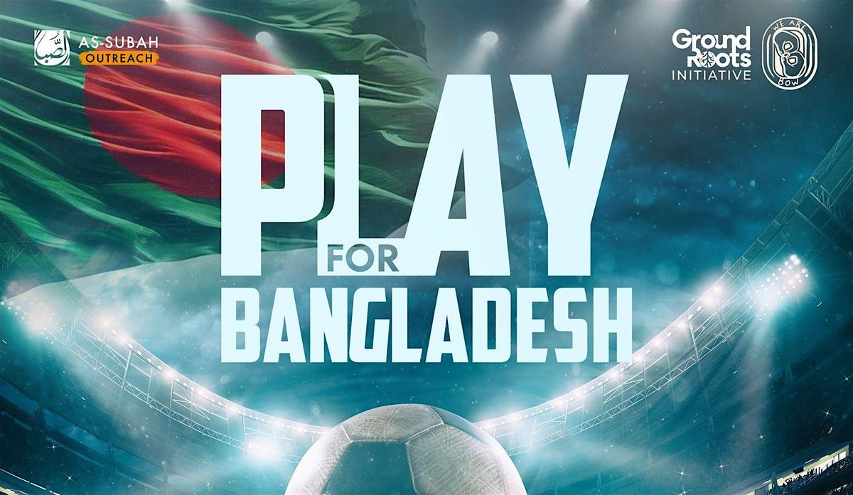 Play for Bangladesh \u2013 Charity 5-A-Side Football Tournament