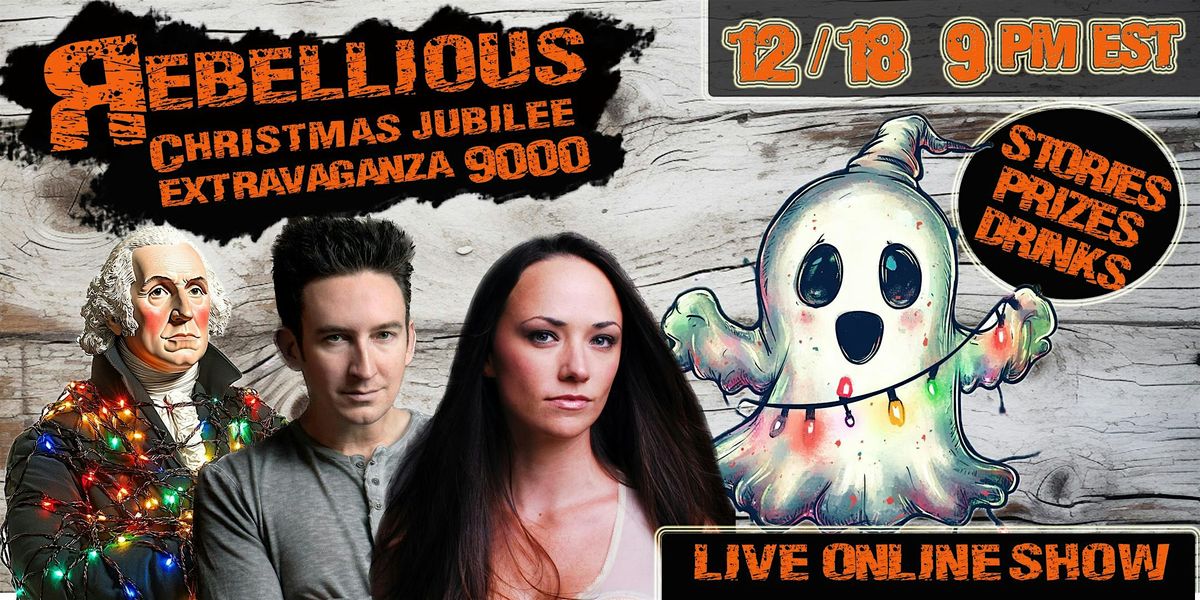 Rebellious Spirits Christmas Jubilee Extravaganza 9000 LIVE Event!