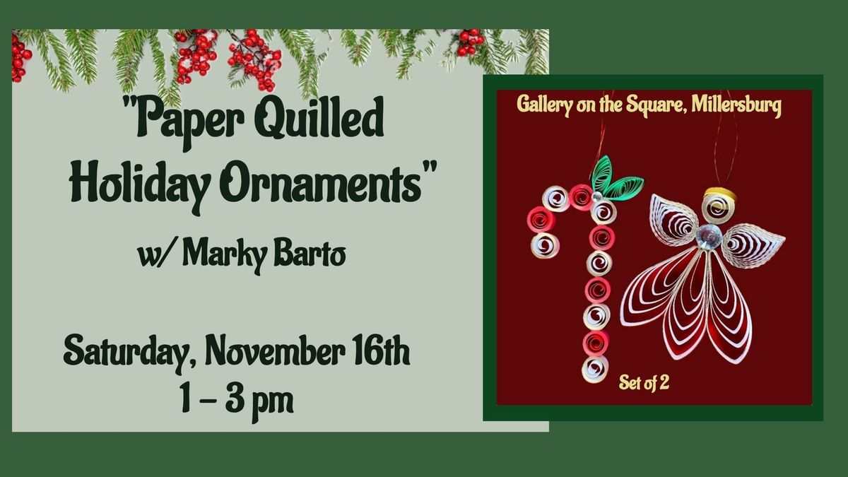 "Paper Quilled Holiday Ornaments" w\/ Marky Barto 