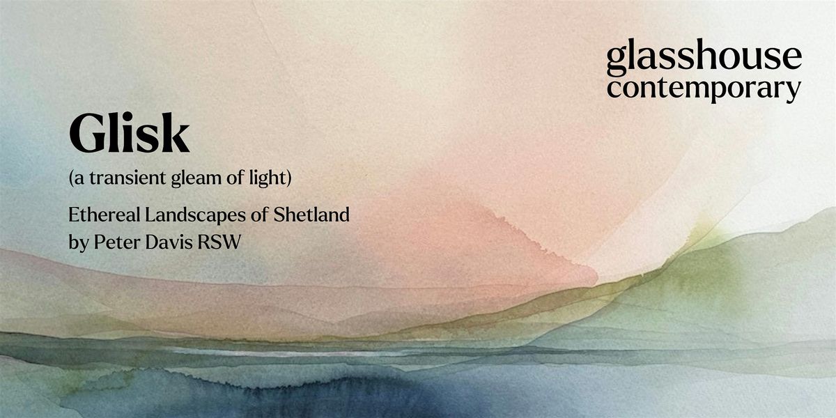 Launch Party: Glisk | Ethereal Landscapes of Shetland by Peter Davis RSW