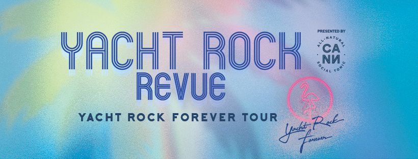 Yacht Rock Revue \u2013 Yacht Rock Forever Tour Presented by CANN