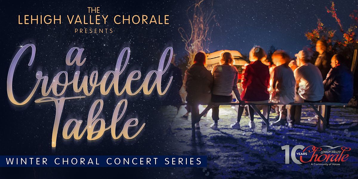 Lehigh Valley Chorale Presents: Crowded Table