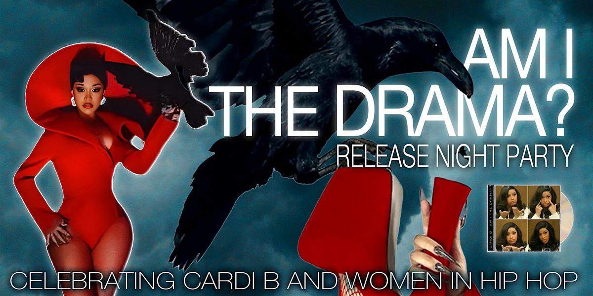 AM I THE DRAMA? Cardi B Release Night Party