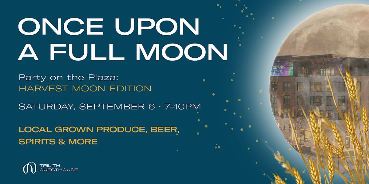 Once Upon a Full Moon: Harvest Moon- Local Music, & Local Grown