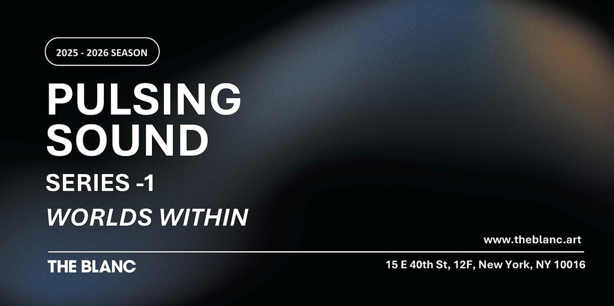 PULSING  SOUND  SERIES -1 WORLDS WITHIN