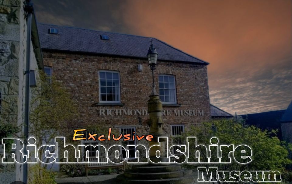 Ghost Hunt EXCLUSIVE 12hr Sleepover Richmondshire Museum Sat 15th June 9-9am