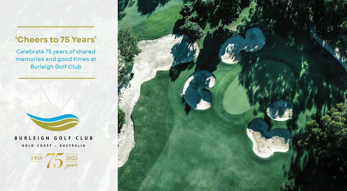 Cheers to 75 Years \u2013 Burleigh Golf Club\u2019s Anniversary Celebration